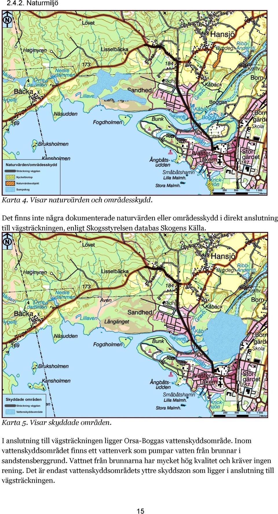 Källa. Karta 5. Visar skyddade områden. I anslutning till vägsträckningen ligger Orsa-Boggas vattenskyddsområde.
