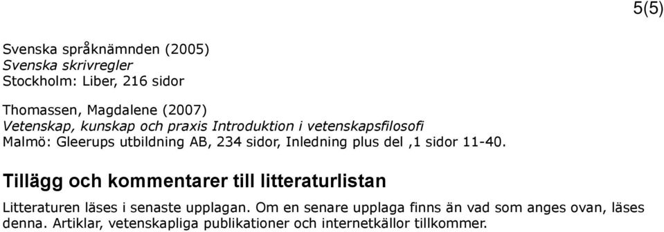 plus del,1 sidor 11-40. Tillägg och kommentarer till litteraturlistan Litteraturen läses i senaste upplagan.