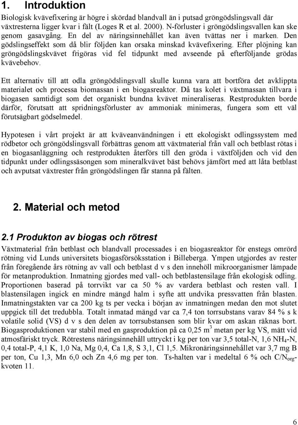 Efter plöjning kan gröngödslingskvävet frigöras vid fel tidpunkt med avseende på efterföljande grödas kvävebehov.