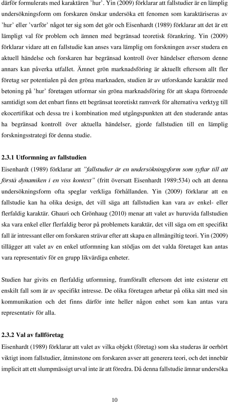 förklarar att det är ett lämpligt val för problem och ämnen med begränsad teoretisk förankring.