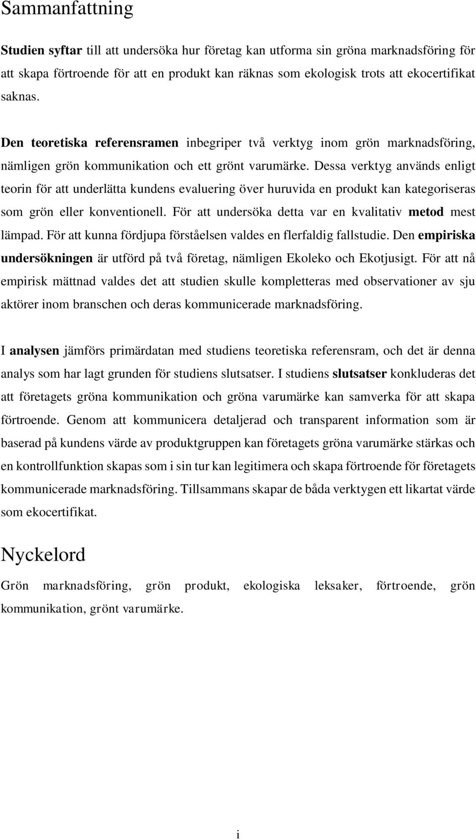 Dessa verktyg används enligt teorin för att underlätta kundens evaluering över huruvida en produkt kan kategoriseras som grön eller konventionell.