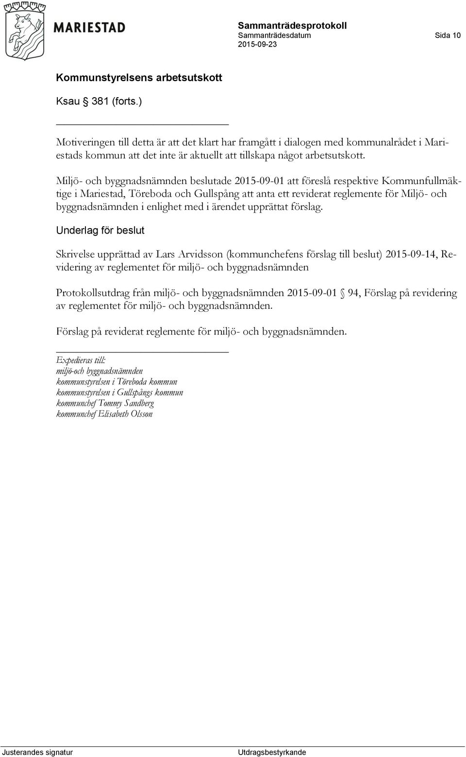 Miljö- och byggnadsnämnden beslutade 2015-09-01 att föreslå respektive Kommunfullmäktige i Mariestad, Töreboda och Gullspång att anta ett reviderat reglemente för Miljö- och byggnadsnämnden i