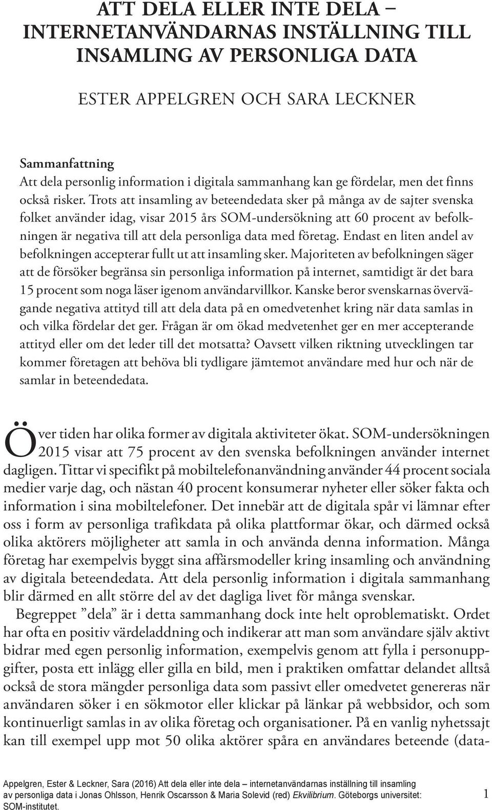 Trots att insamling av beteendedata sker på många av de sajter svenska folket använder idag, visar 2015 års SOM-undersökning att 60 procent av befolkningen är negativa till att dela personliga data