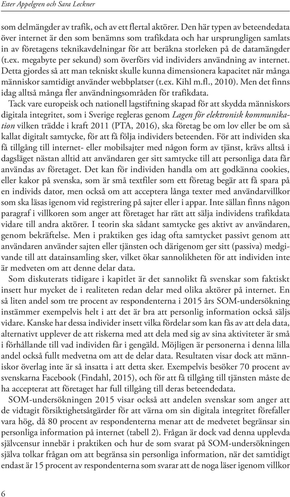 megabyte per sekund) som överförs vid individers användning av internet. Detta gjordes så att man tekniskt skulle kunna dimensionera kapacitet när många människor samtidigt använder webbplatser (t.ex.