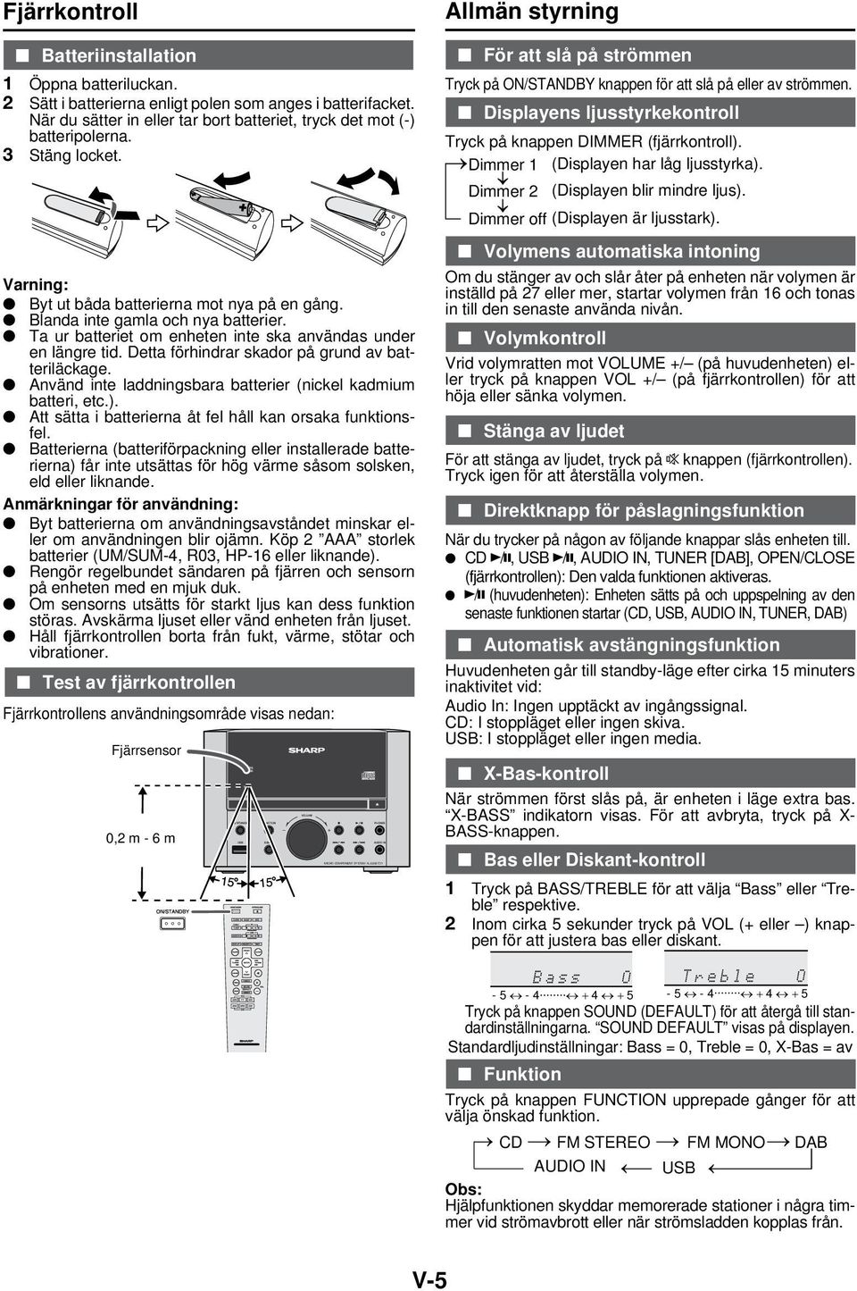 Ta ur batteriet om enheten inte ska användas under en längre tid. Detta förhindrar skador på grund av batteriläckage. Använd inte laddningsbara batterier (nickel kadmium batteri, etc.).