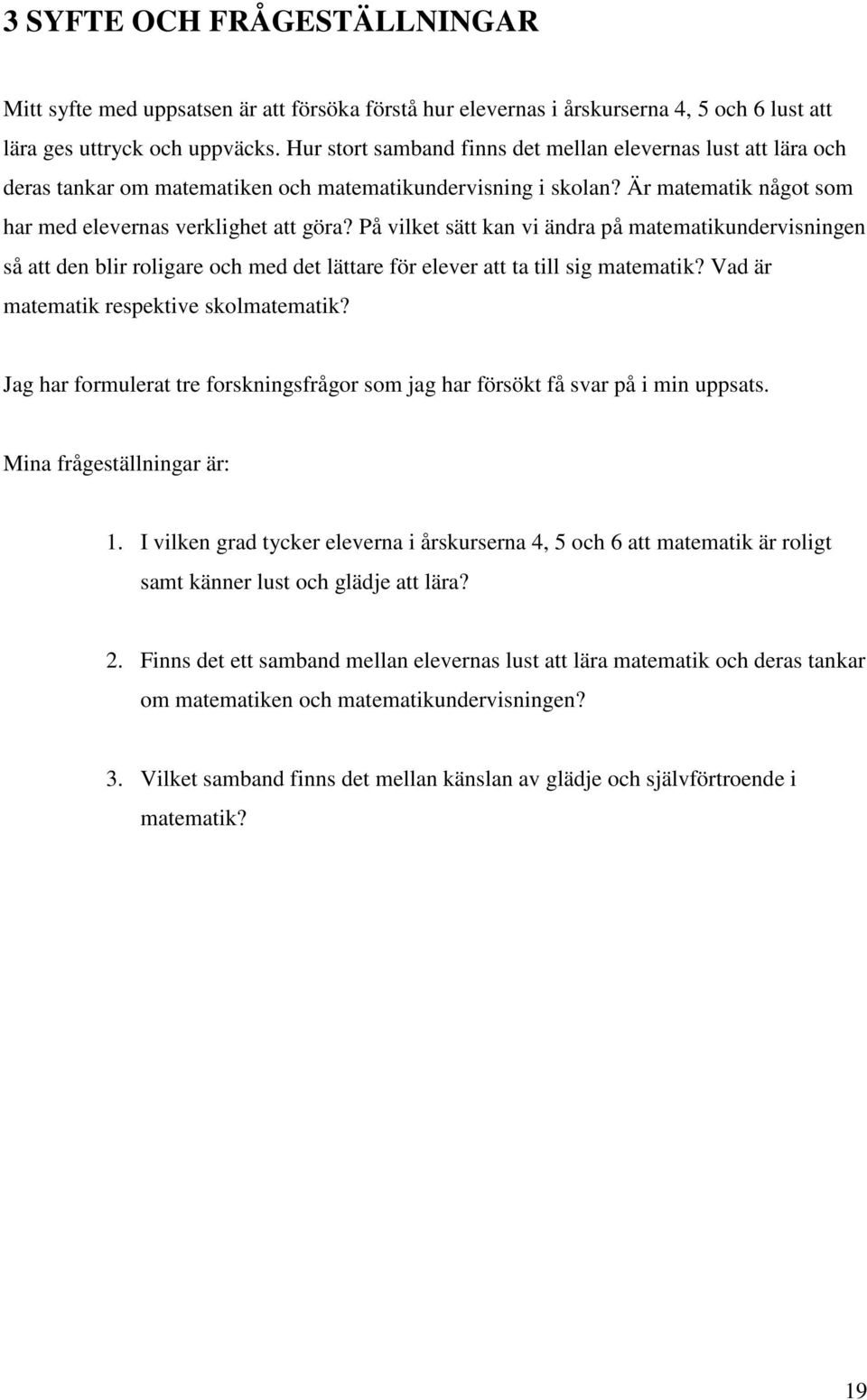 På vilket sätt kan vi ändra på matematikundervisningen så att den blir roligare och med det lättare för elever att ta till sig matematik? Vad är matematik respektive skolmatematik?