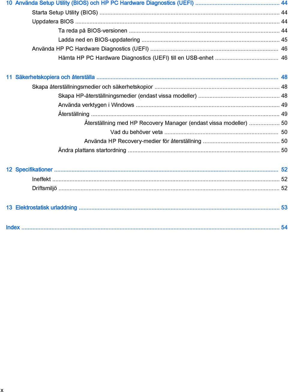 .. 48 Skapa återställningsmedier och säkerhetskopior... 48 Skapa HP-återställningsmedier (endast vissa modeller)... 48 Använda verktygen i Windows... 49 Återställning.