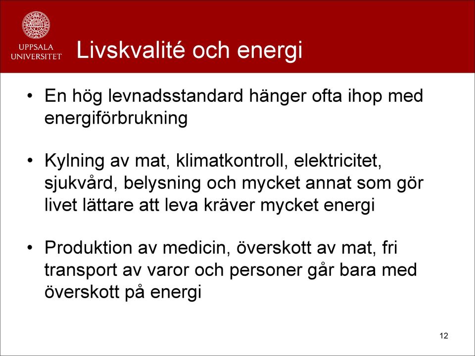 belysning och mycket annat som gör livet lättare att leva kräver mycket energi