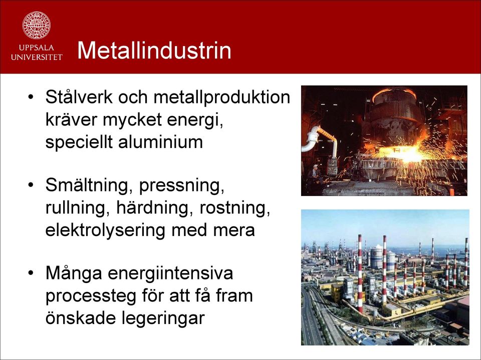 rullning, härdning, rostning, elektrolysering med mera