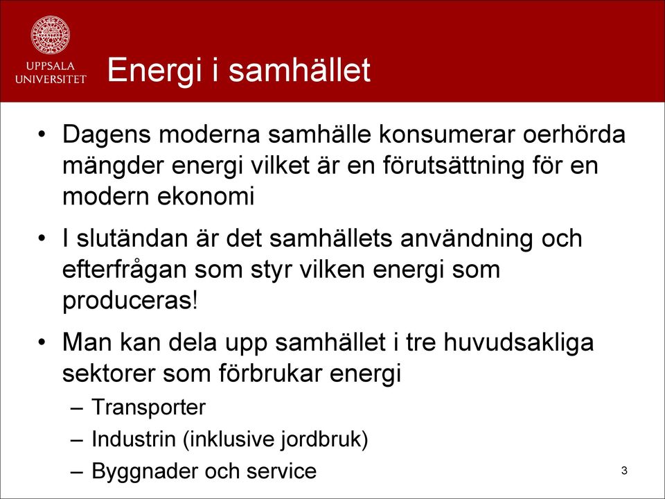 efterfrågan som styr vilken energi som produceras!
