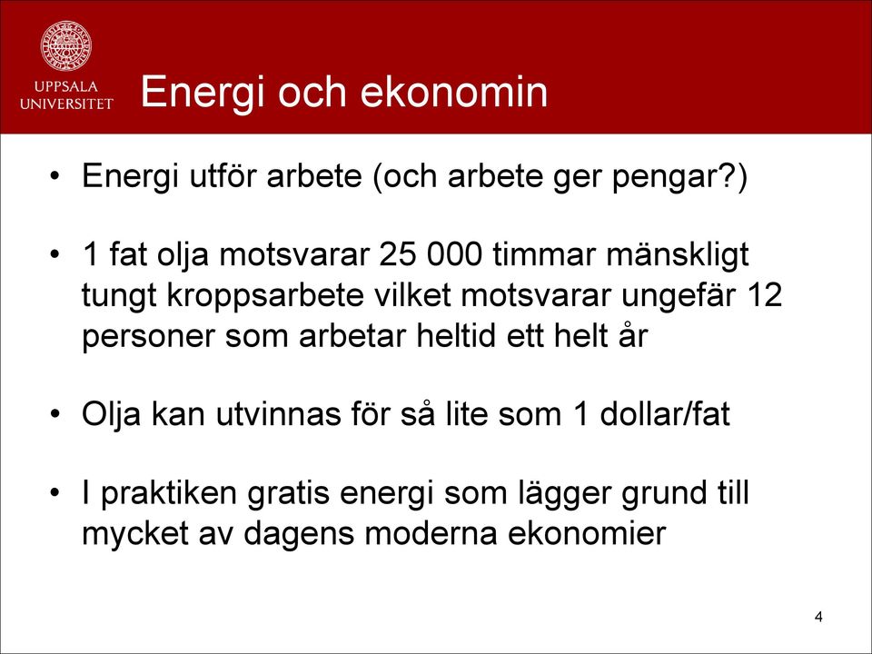 motsvarar ungefär 12 personer som arbetar heltid ett helt år Olja kan utvinnas