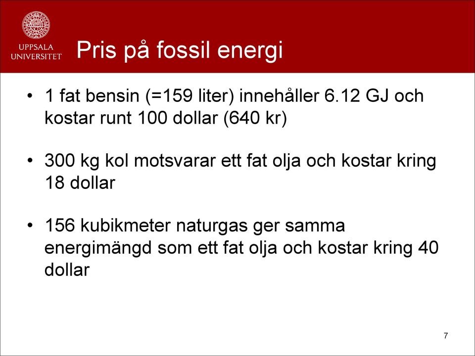 ett fat olja och kostar kring 18 dollar 156 kubikmeter naturgas