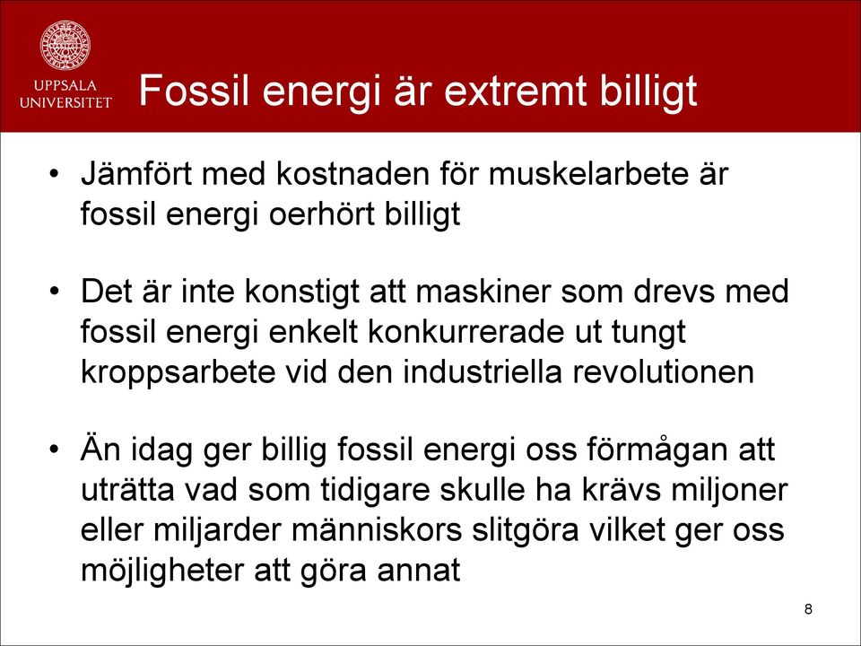 vid den industriella revolutionen Än idag ger billig fossil energi oss förmågan att uträtta vad som