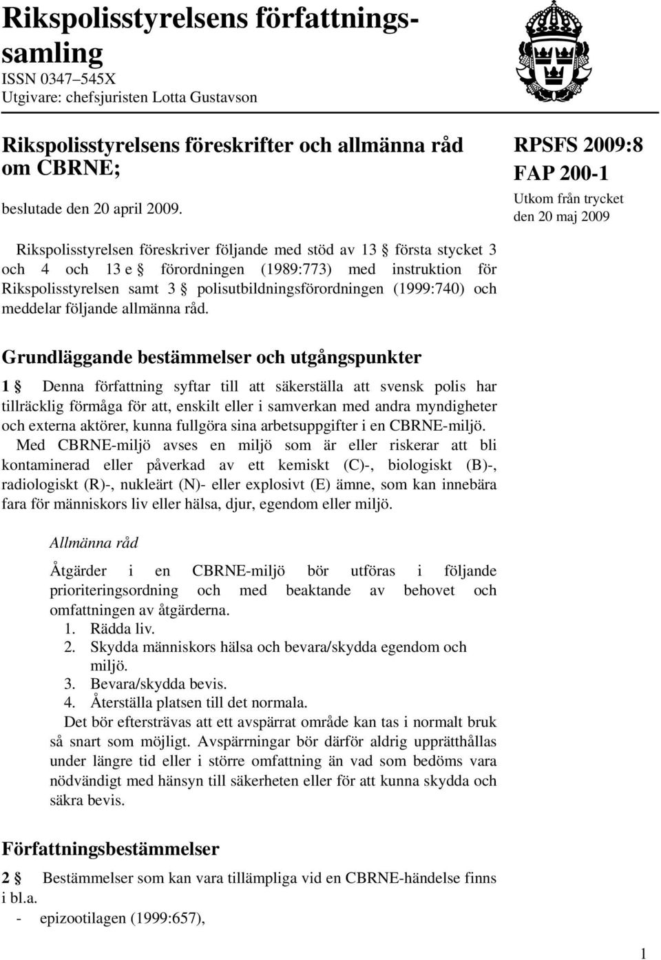 3 polisutbildningsförordningen (1999:740) och meddelar följande allmänna råd.