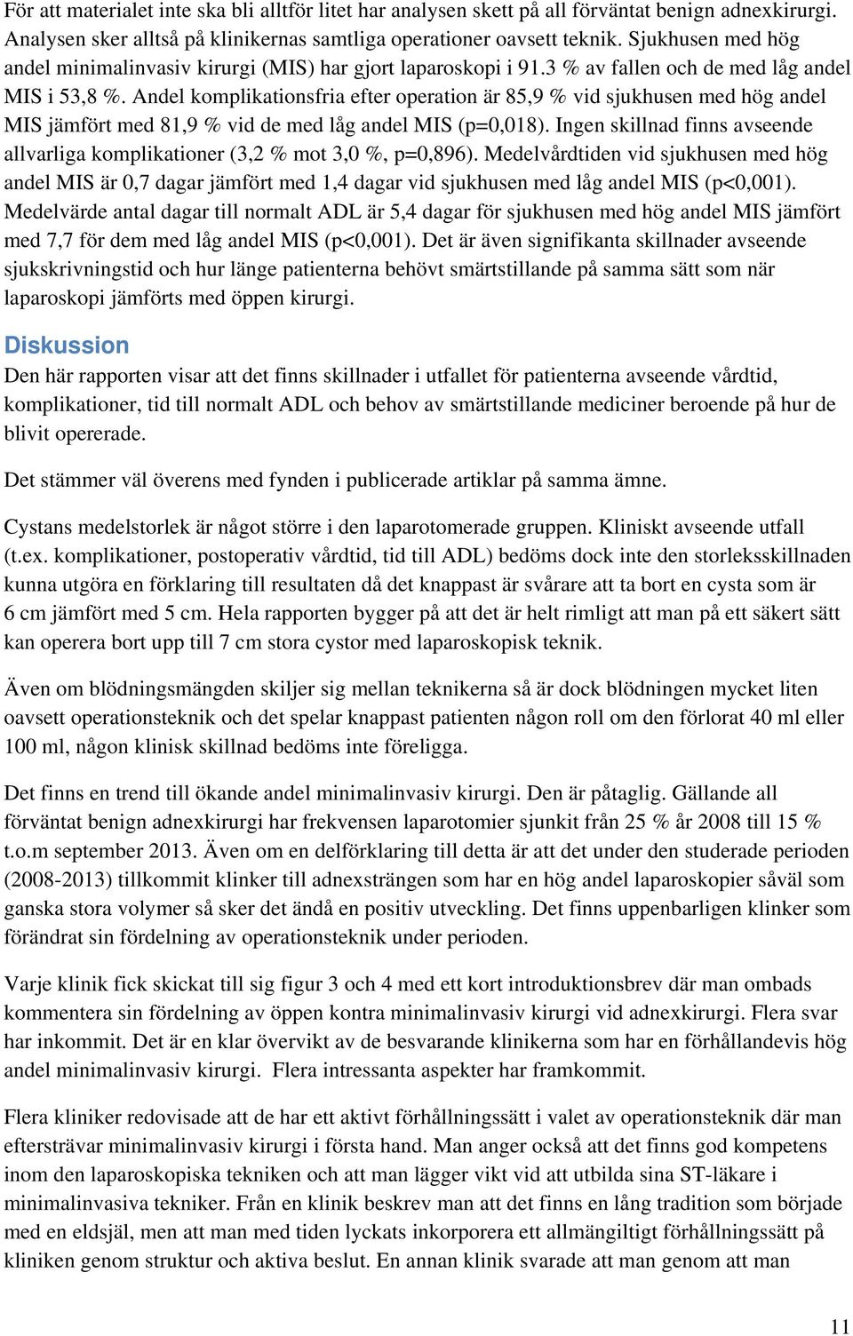 Andel komplikationsfria efter operation är 85,9 % vid sjukhusen med hög andel MIS jämfört med 81,9 % vid de med låg andel MIS (p=0,018).
