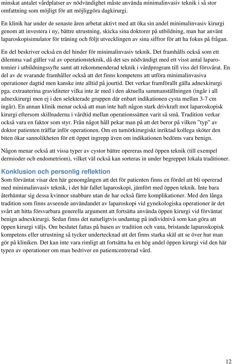 laparoskopisimulator för träning och följt utvecklingen av sina siffror för att ha fokus på frågan. En del beskriver också en del hinder för minimalinvasiv teknik.