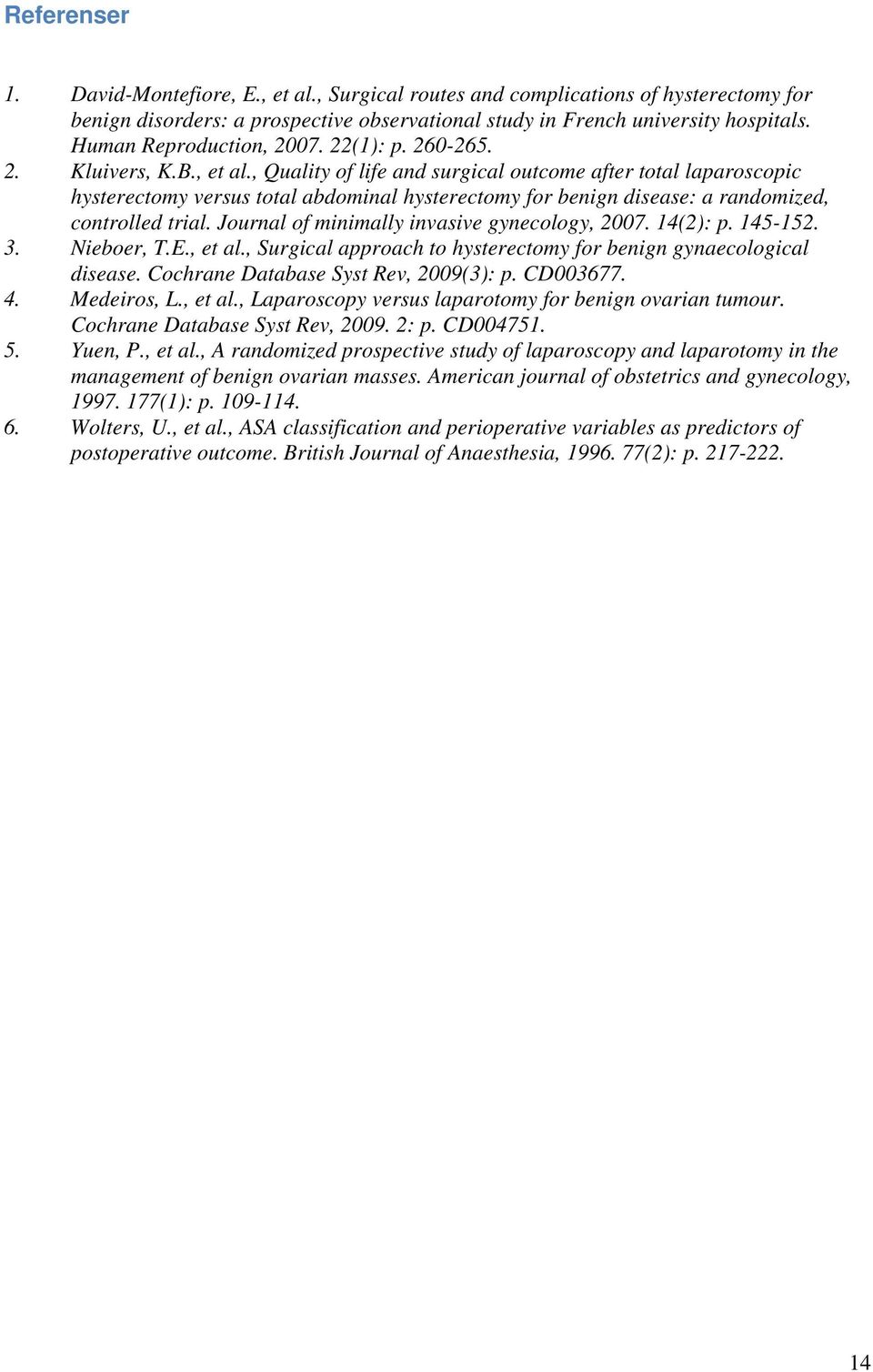 , Quality of life and surgical outcome after total laparoscopic hysterectomy versus total abdominal hysterectomy for benign disease: a randomized, controlled trial.