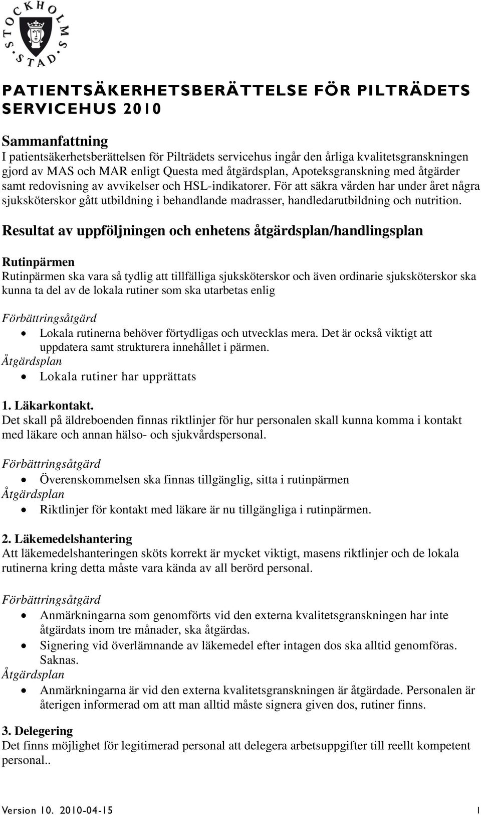 För att säkra vården har under året några sjuksköterskor gått utbildning i behandlande madrasser, handledarutbildning och nutrition.