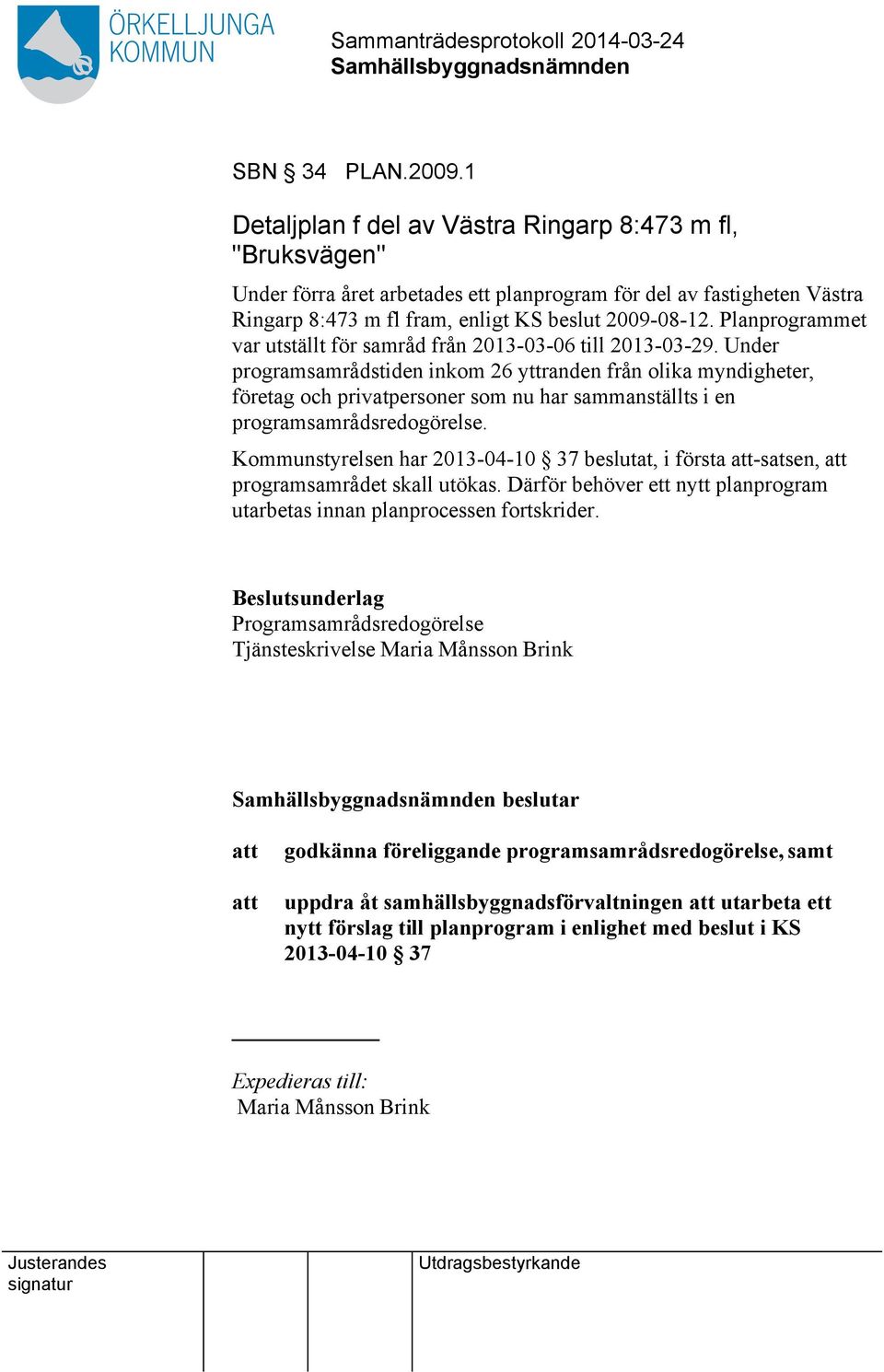 Planprogrammet var utställt för samråd från 2013-03-06 till 2013-03-29.