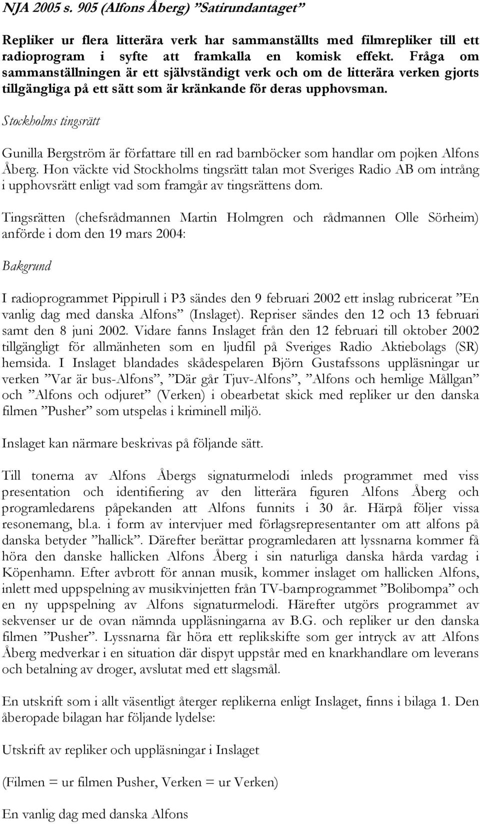 Stockholms tingsrätt Gunilla Bergström är författare till en rad barnböcker som handlar om pojken Alfons Åberg.