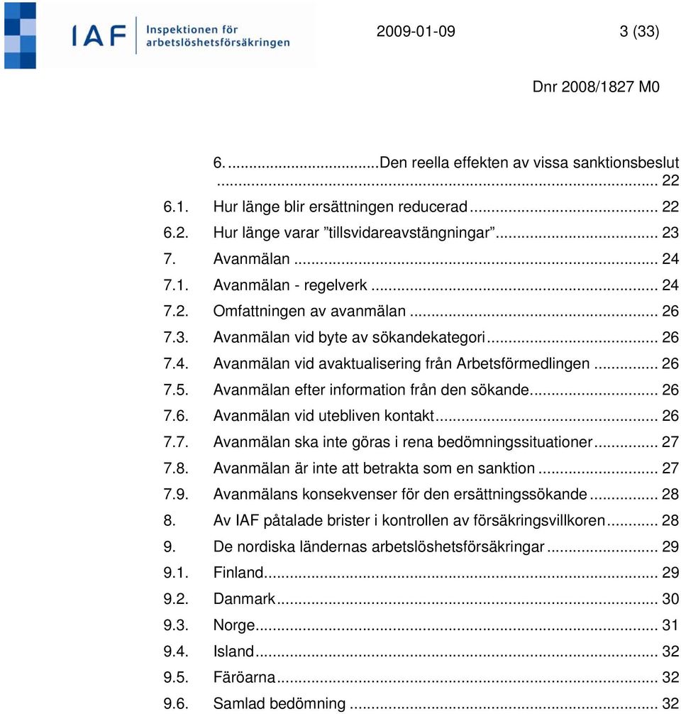 Avanmälan efter information från den sökande... 26 7.6. Avanmälan vid utebliven kontakt... 26 7.7. Avanmälan ska inte göras i rena bedömningssituationer... 27 7.8.