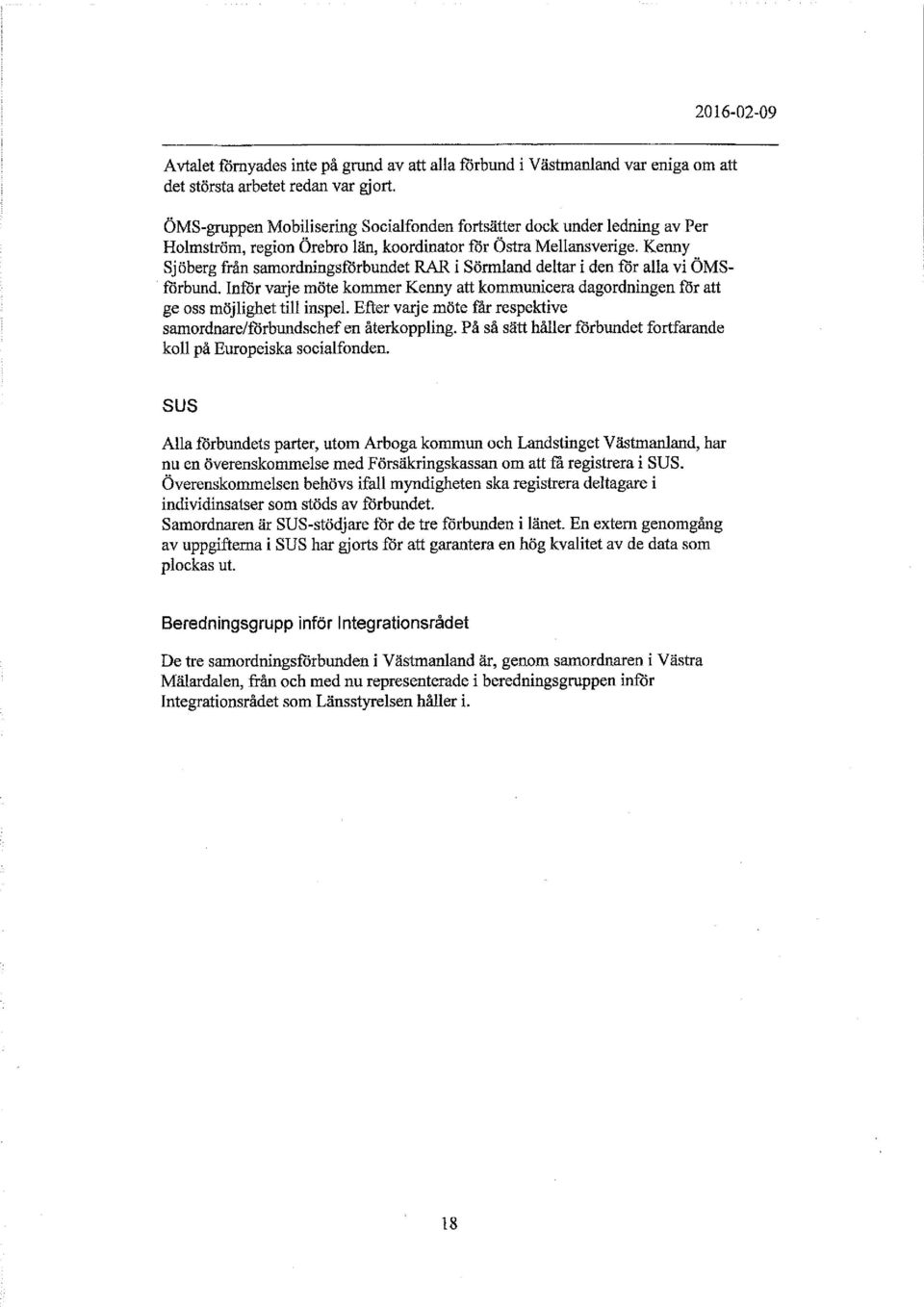 Kenny Sjöberg från samordningsförbundet RAR i Sörmland deltar i den för alla vi ÖMSförbund. Inför varje möte kommer Kenny att kommunicera dagordningen för att ge oss möjlighet till inspel.