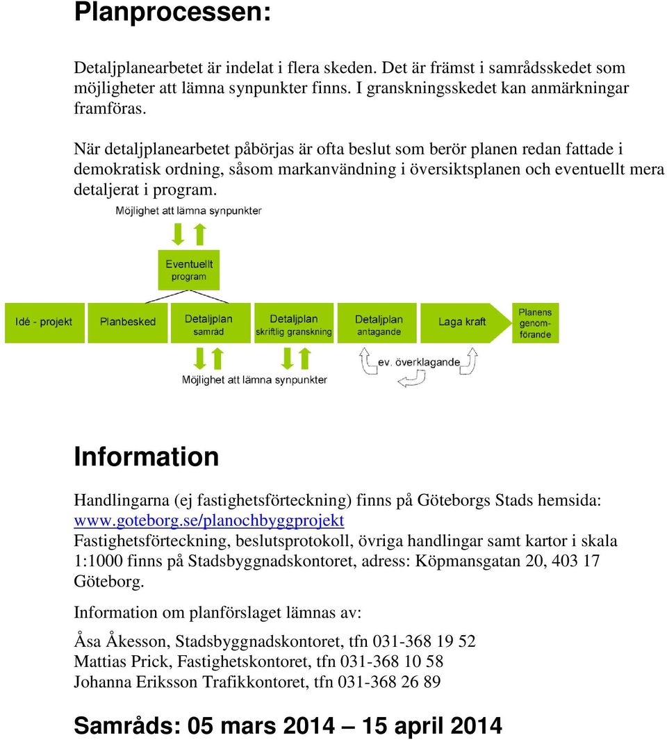 Information Handlingarna (ej fastighetsförteckning) finns på Göteborgs Stads hemsida: www.goteborg.