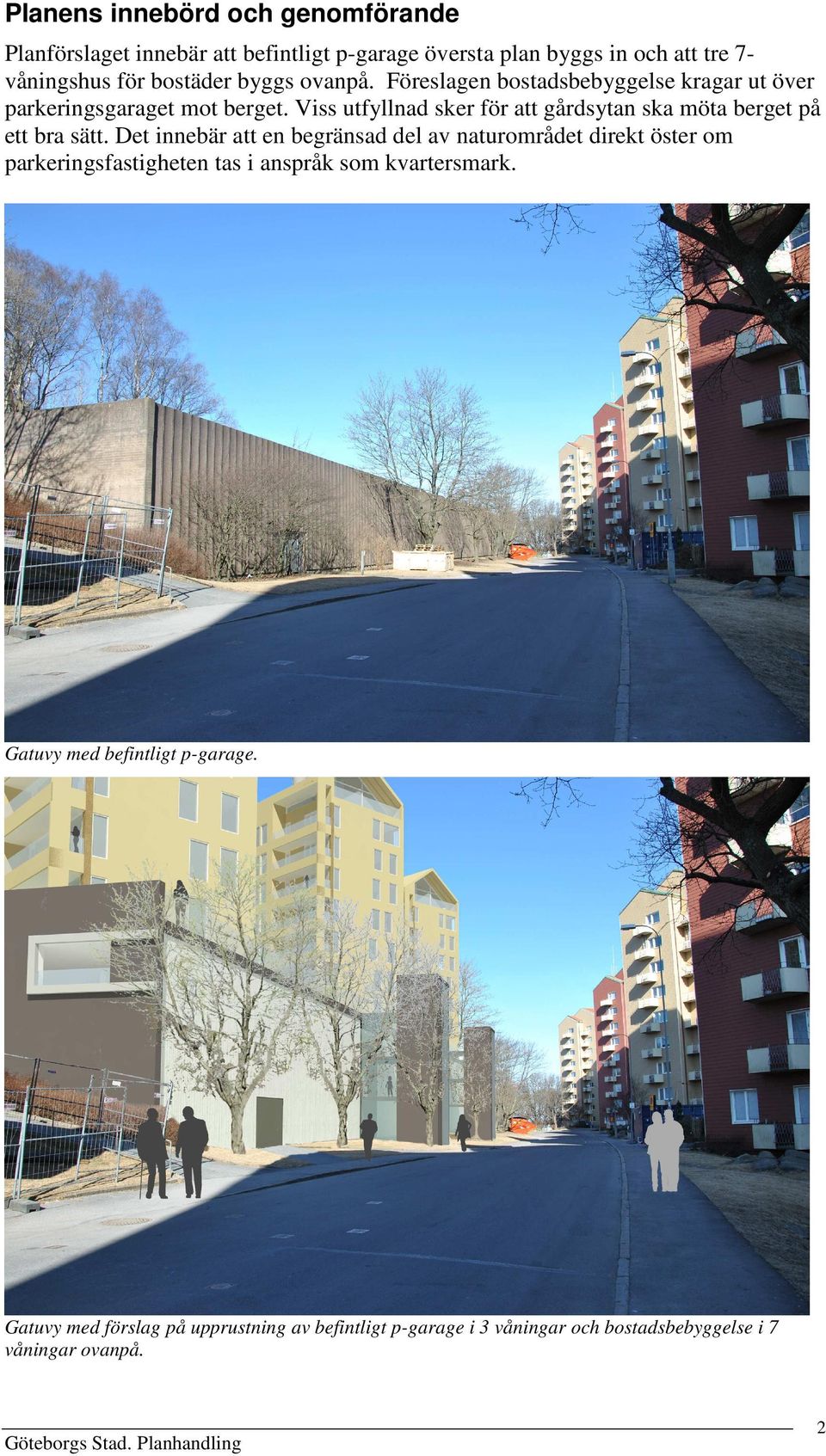 Viss utfyllnad sker för att gårdsytan ska möta berget på ett bra sätt.