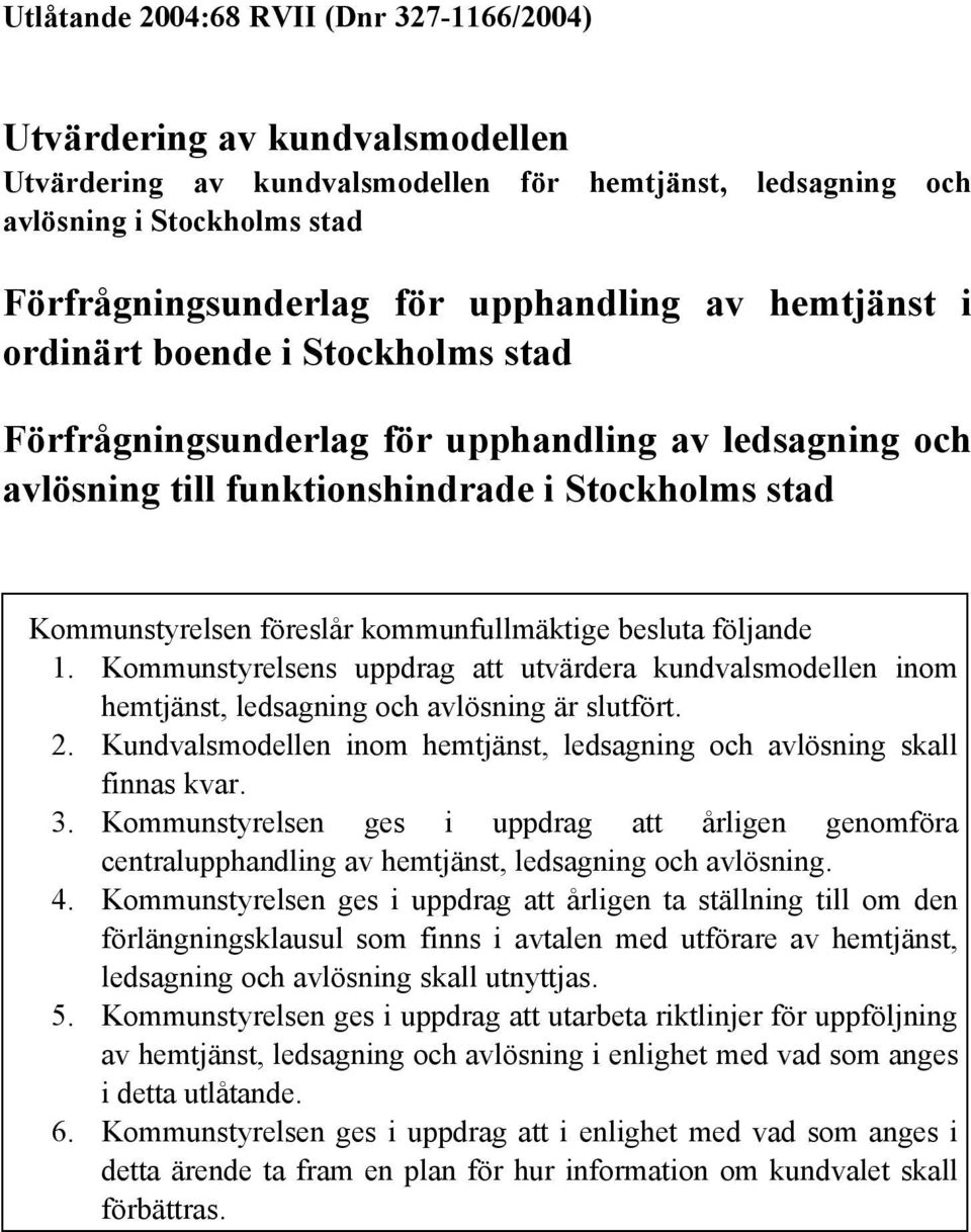 kommunfullmäktige besluta följande 1. Kommunstyrelsens uppdrag att utvärdera kundvalsmodellen inom hemtjänst, ledsagning och avlösning är slutfört. 2.