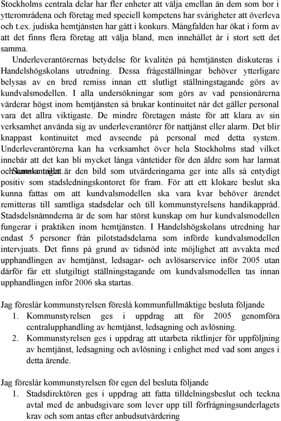 Underleverantörernas betydelse för kvalitén på hemtjänsten diskuteras i Handelshögskolans utredning.