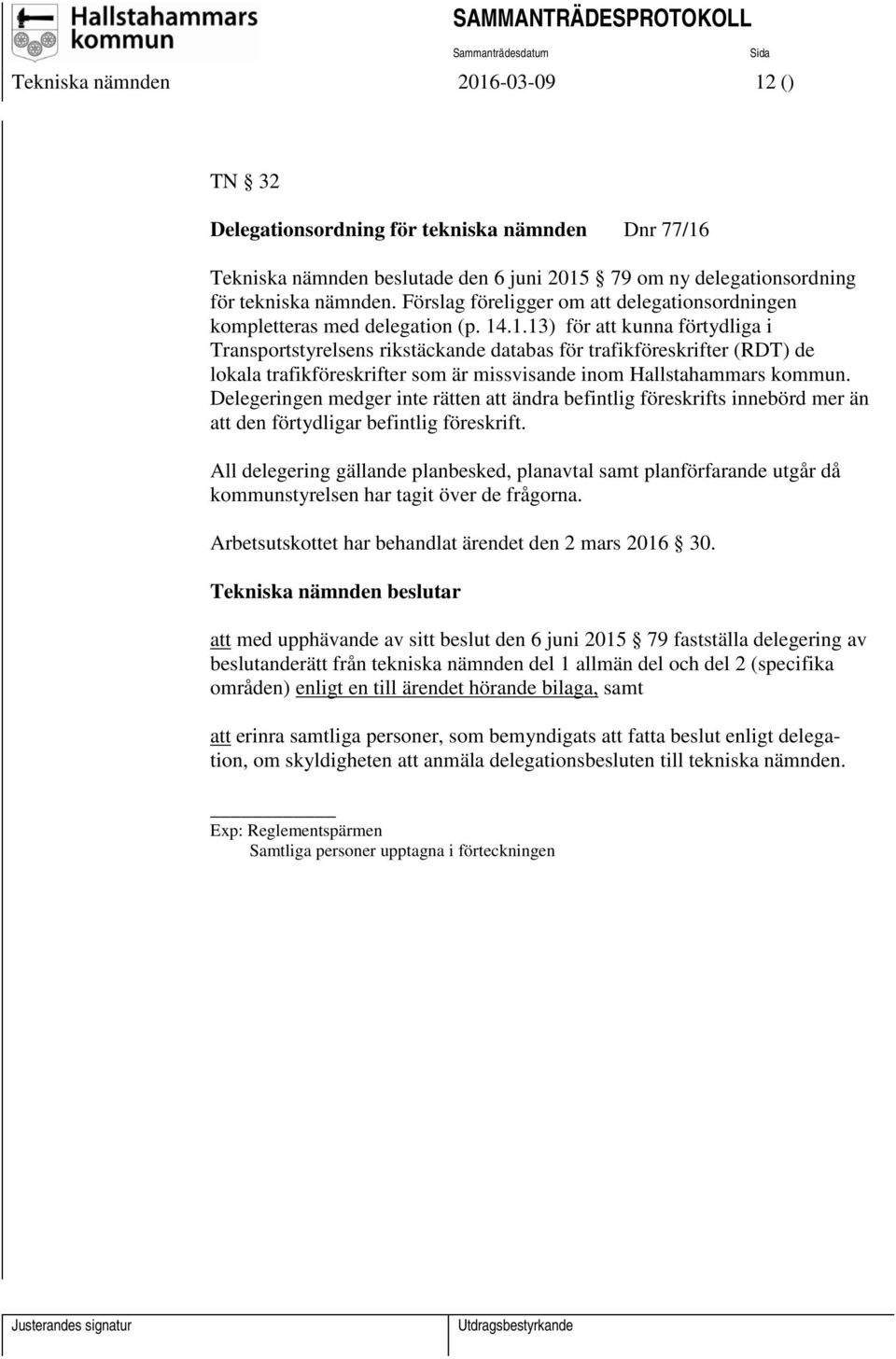 .1.13) för att kunna förtydliga i Transportstyrelsens rikstäckande databas för trafikföreskrifter (RDT) de lokala trafikföreskrifter som är missvisande inom Hallstahammars kommun.