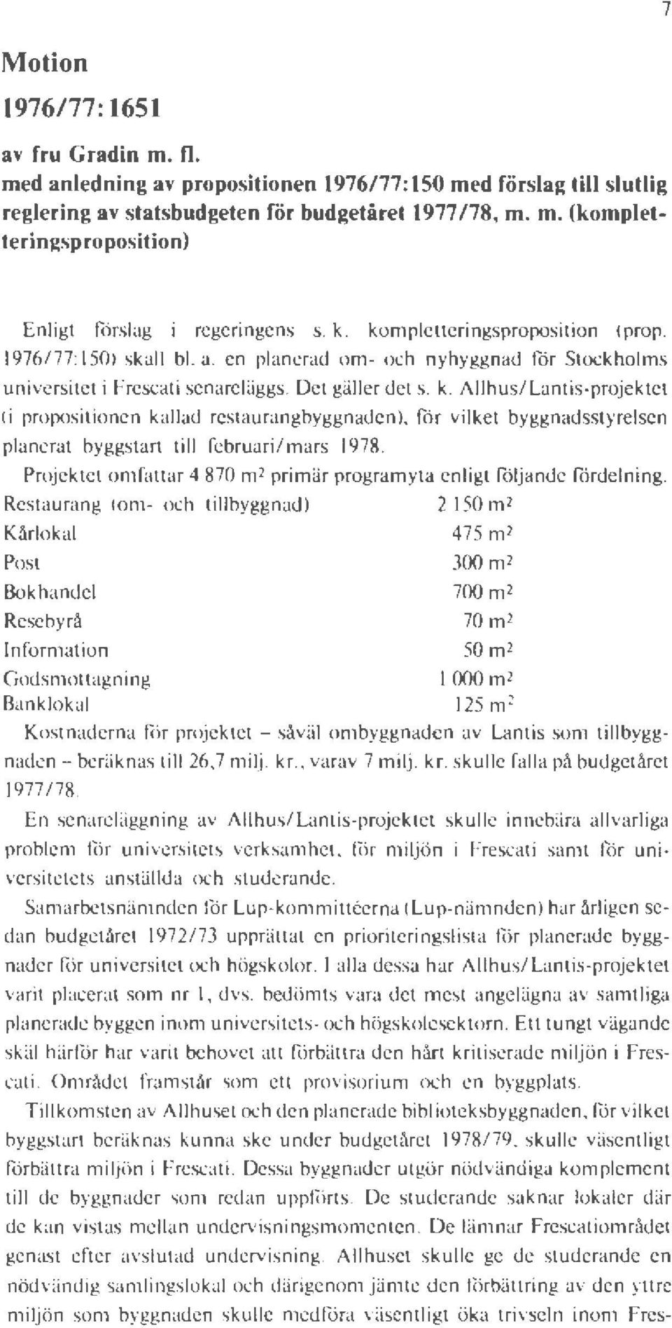 för vilket byggnadsstyrelsen planerat byggstan till februari/mars 1978. Projektet omfallar 4 870m2 primär programyta enligt följande fördelning.