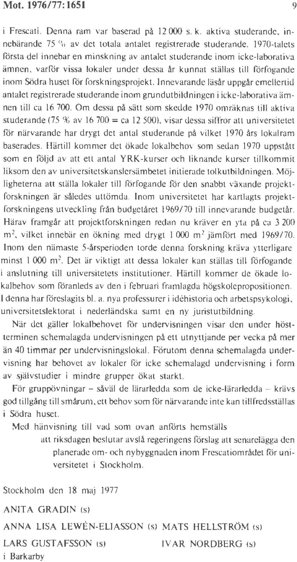 forskningsprojekt. Innevarande läsår uppgår emellertid antalet registrerade studerande inom grundutbildningen i icke-laborativa ämnen till ca 16 700.