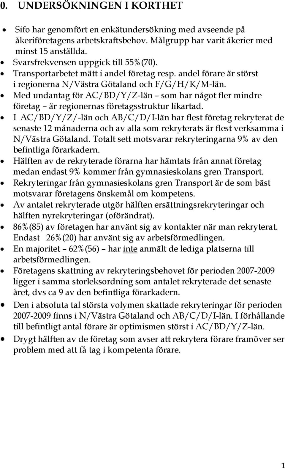 Med undantag för AC/BD/Y/Z-län som har något fler mindre företag är regionernas företagsstruktur likartad.