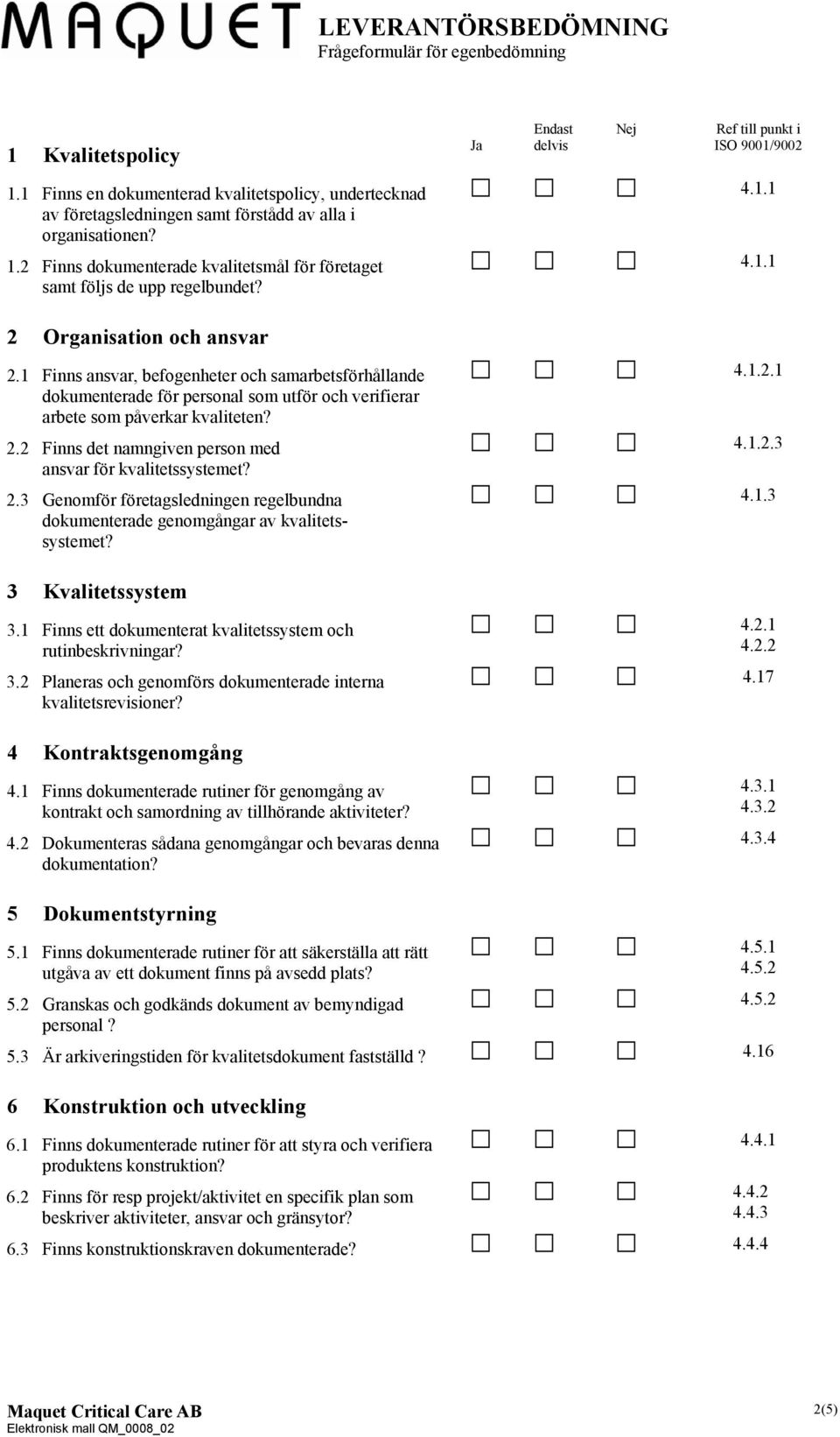 1 Finns ansvar, befogenheter och samarbetsförhållande dokumenterade för personal som utför och verifierar arbete som påverkar kvaliteten? 4.1.2.1 2.