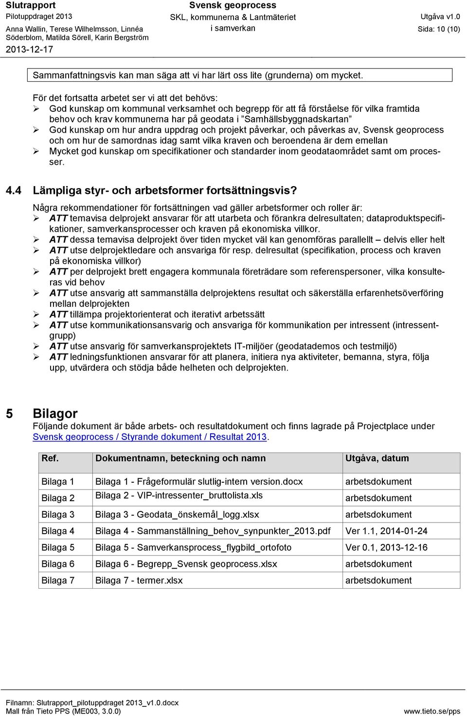 Samhällsbyggnadskartan God kunskap om hur andra uppdrag och projekt påverkar, och påverkas av, och om hur de samordnas idag samt vilka kraven och beroendena är dem emellan Mycket god kunskap om