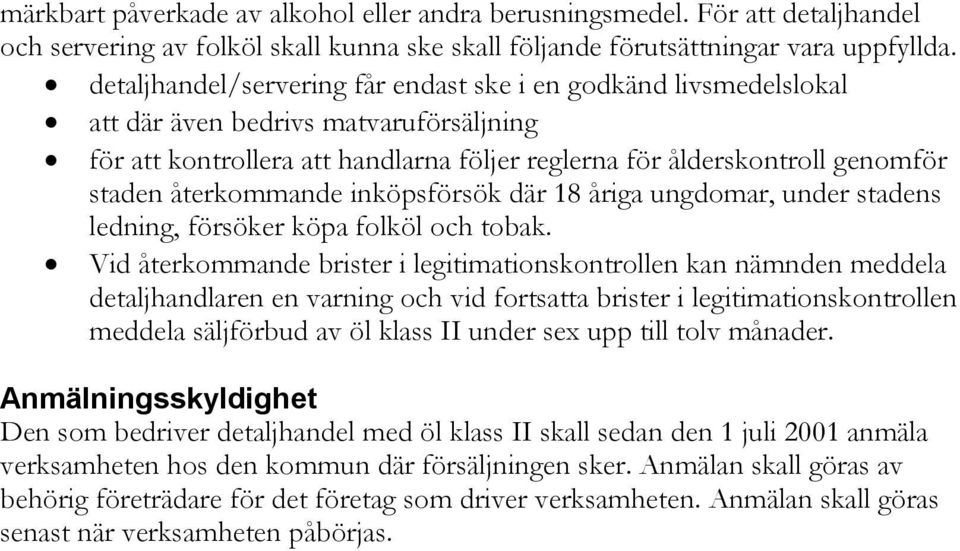 återkommande inköpsförsök där 18 åriga ungdomar, under stadens ledning, försöker köpa folköl och tobak.