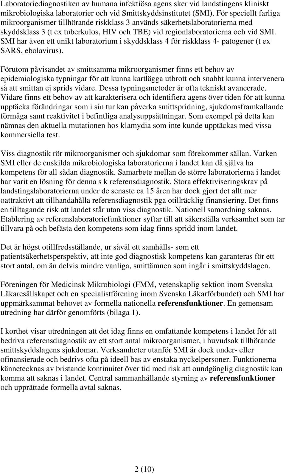 SMI har även ett unikt laboratorium i skyddsklass 4 för riskklass 4- patogener (t ex SARS, ebolavirus).