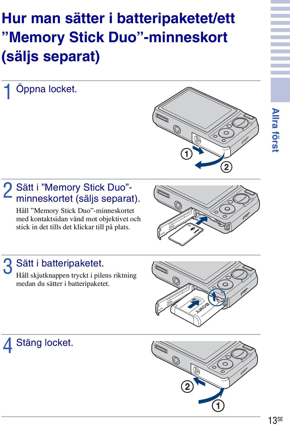 Håll Memory Stick Duo -minneskortet med kontaktsidan vänd mot objektivet och stick in det tills det