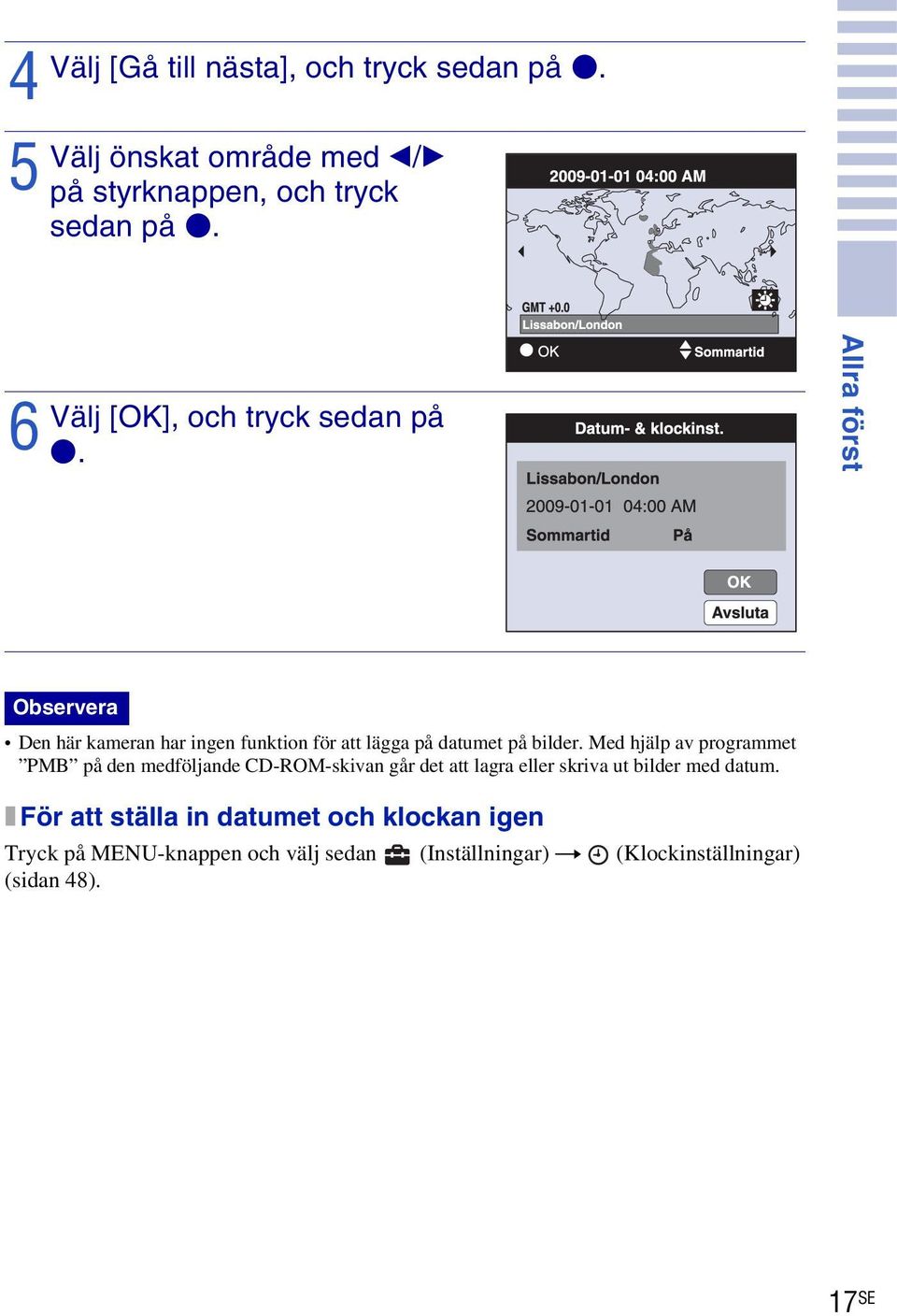 Allra först Observera Den här kameran har ingen funktion för att lägga på datumet på bilder.
