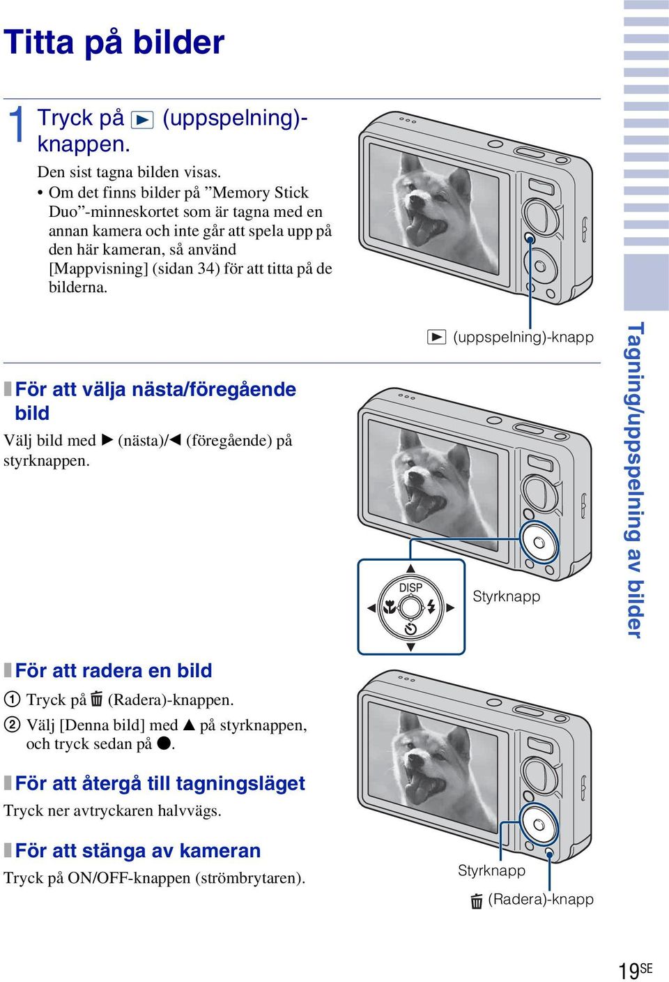 titta på de bilderna. x För att välja nästa/föregående bild Välj bild med B (nästa)/b (föregående) på styrknappen.