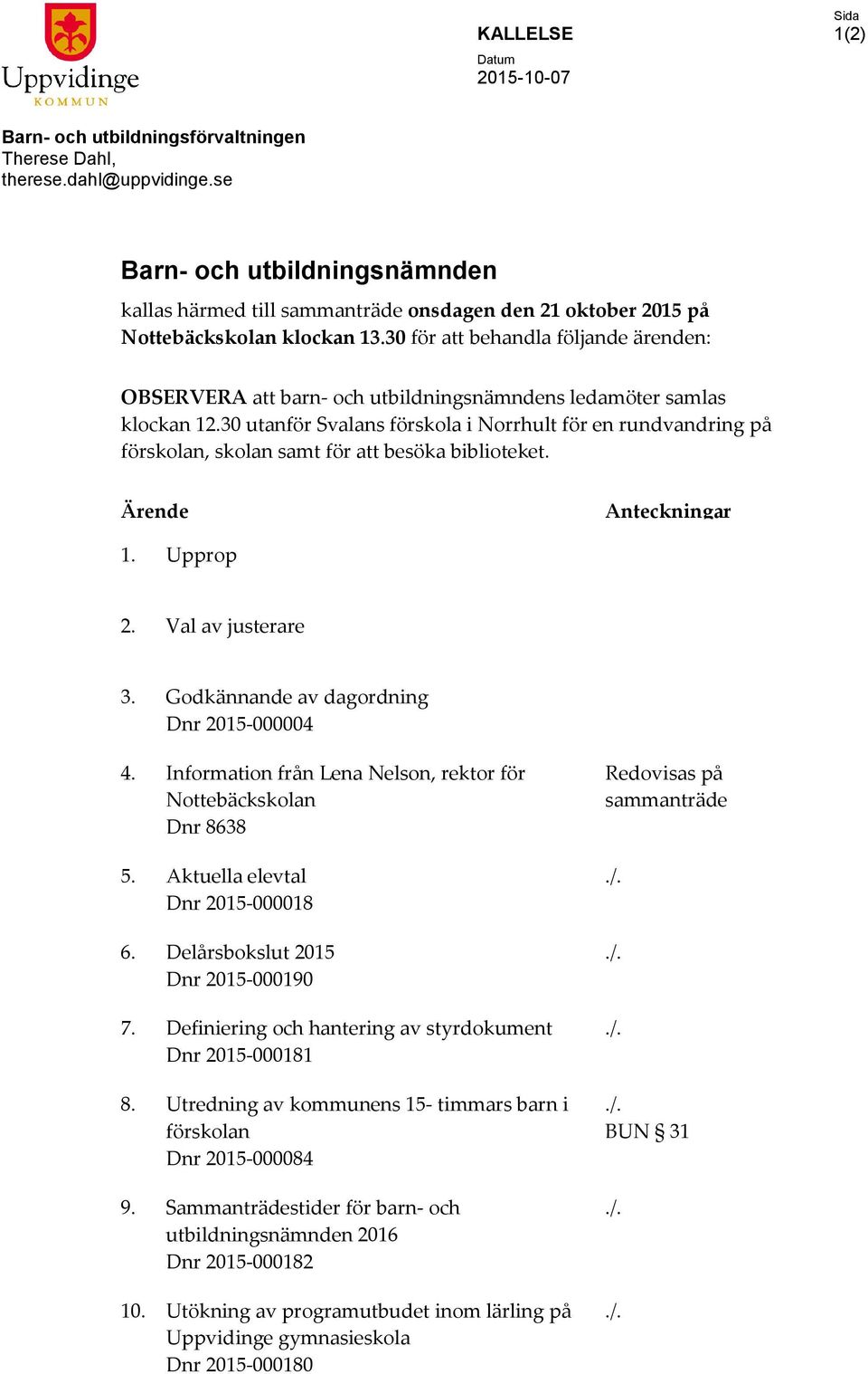 30 för att behandla följande ärenden: OBSERVERA att barn- och utbildningsnämndens ledamöter samlas klockan 12.