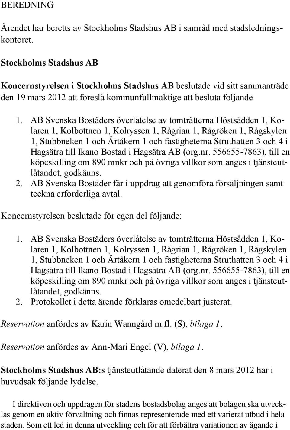 AB Svenska Bostäders överlåtelse av tomträtterna Höstsådden 1, Kolaren 1, Kolbottnen 1, Kolryssen 1, Rågrian 1, Rågröken 1, Rågskylen 1, Stubbneken 1 och Ärtåkern 1 och fastigheterna Struthatten 3