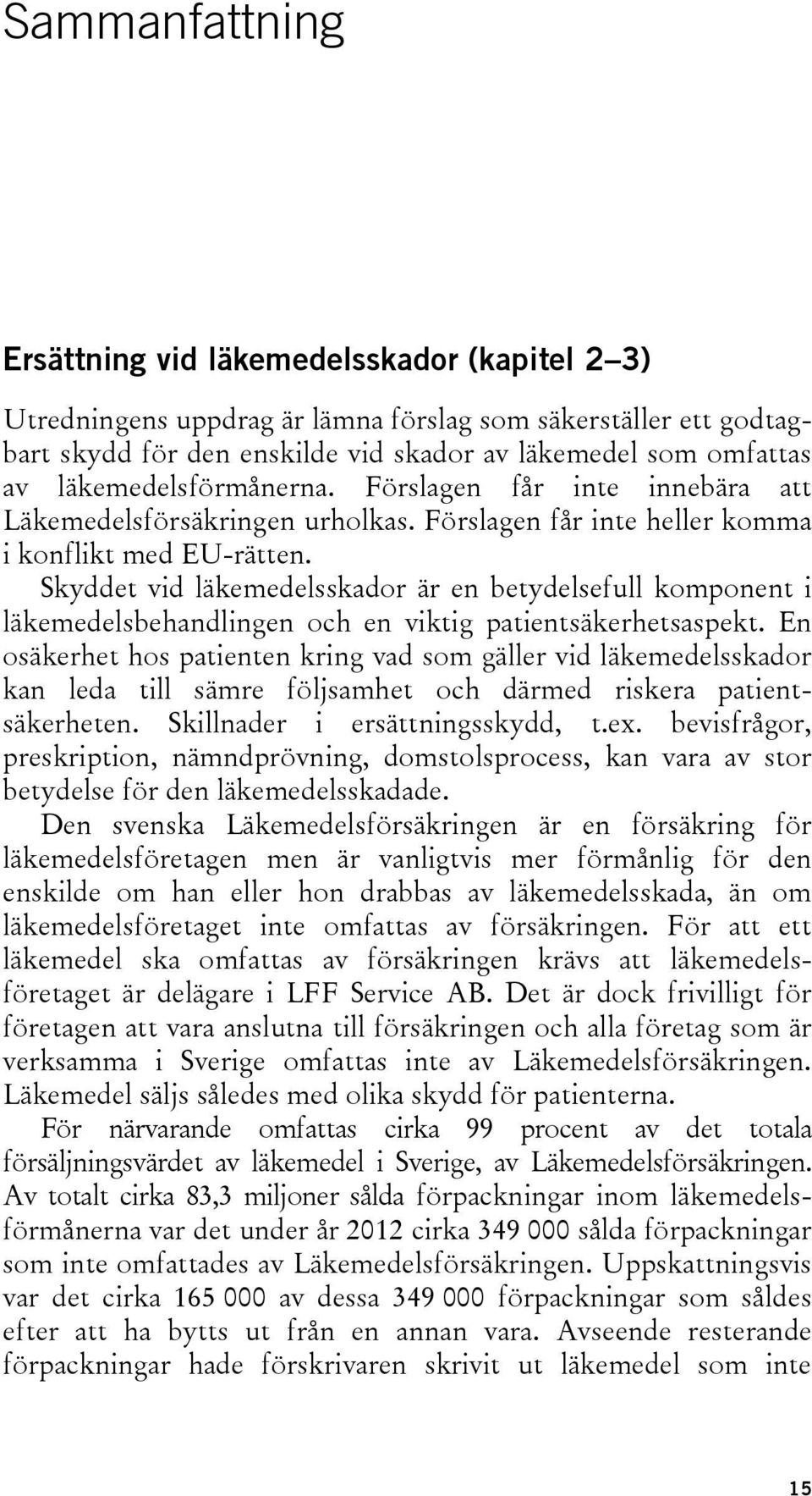 Skyddet vid läkemedelsskador är en betydelsefull komponent i läkemedelsbehandlingen och en viktig patientsäkerhetsaspekt.