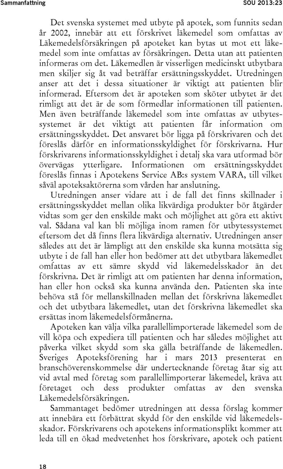 Utredningen anser att det i dessa situationer är viktigt att patienten blir informerad.