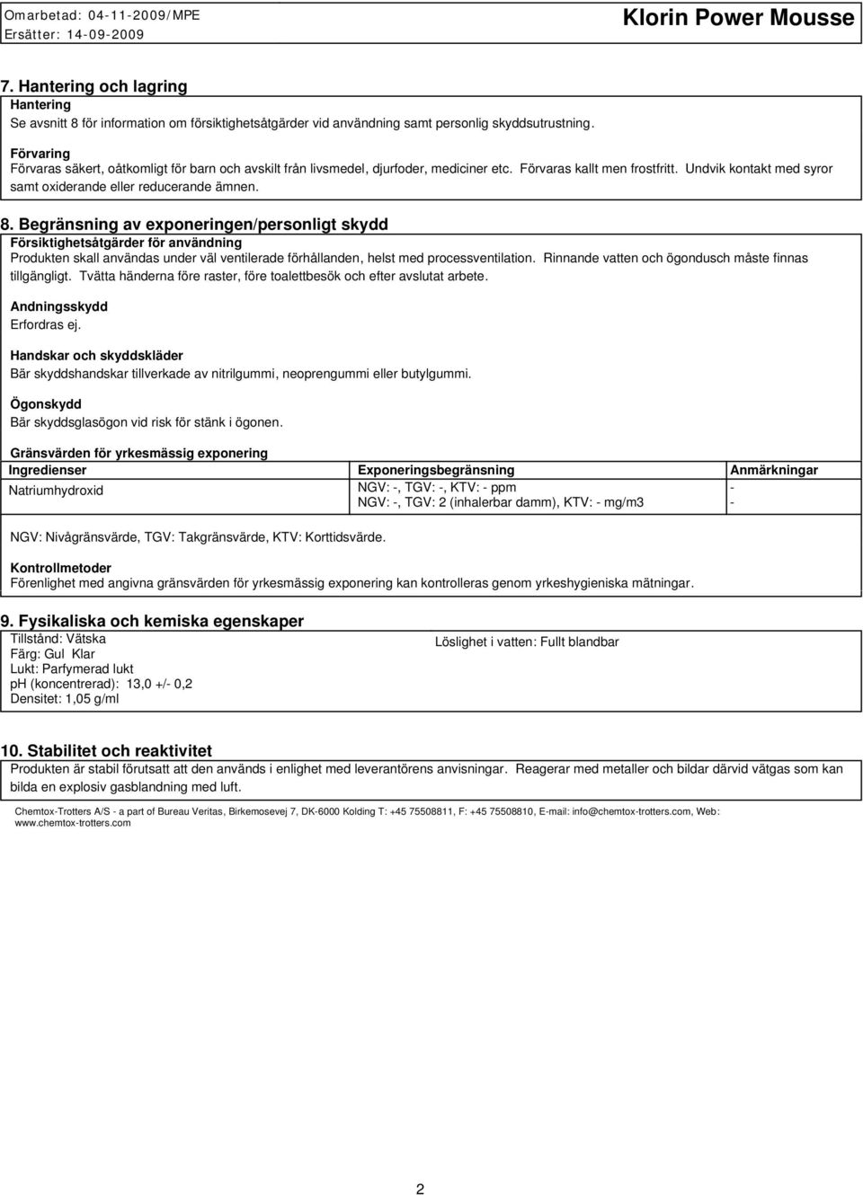 Begränsning av exponeringen/personligt skydd Försiktighetsåtgärder för användning Produkten skall användas under väl ventilerade förhållanden, helst med processventilation.