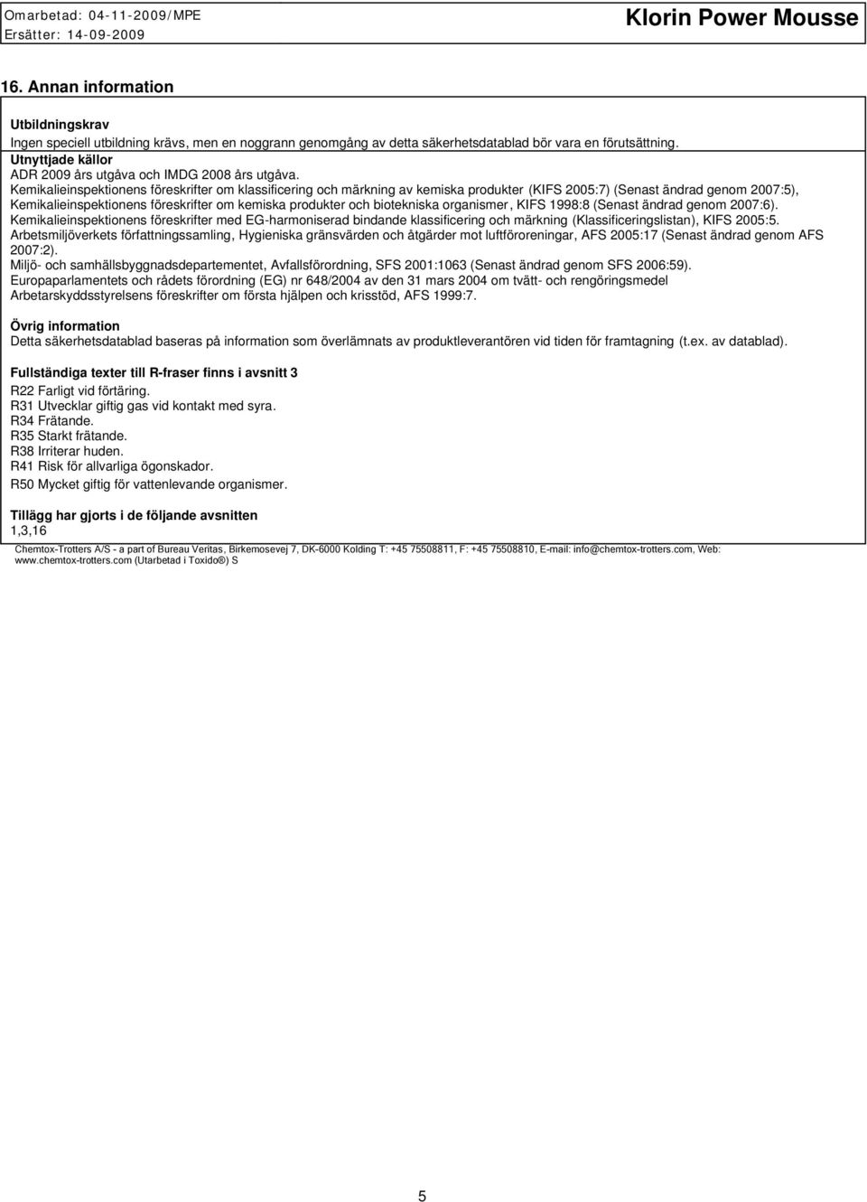 Kemikalieinspektionens föreskrifter om klassificering och märkning av kemiska produkter (KIFS 2005:7) (Senast ändrad genom 2007:5), Kemikalieinspektionens föreskrifter om kemiska produkter och