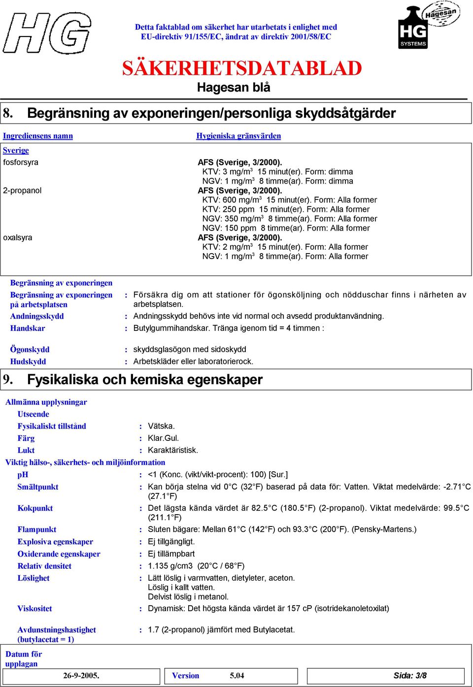 Form Alla former NGV 350 mg/m 3 timme(ar). Form Alla former NGV 150 ppm timme(ar). Form Alla former oxalsyra AFS (Sverige, 3/2000). KTV 2 mg/m 3 15 minut(er). Form Alla former NGV 1 mg/m 3 timme(ar).