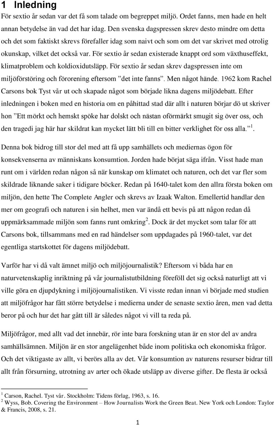 För sextio år sedan existerade knappt ord som växthuseffekt, klimatproblem och koldioxidutsläpp. För sextio år sedan skrev dagspressen inte om miljöförstöring och förorening eftersom det inte fanns.