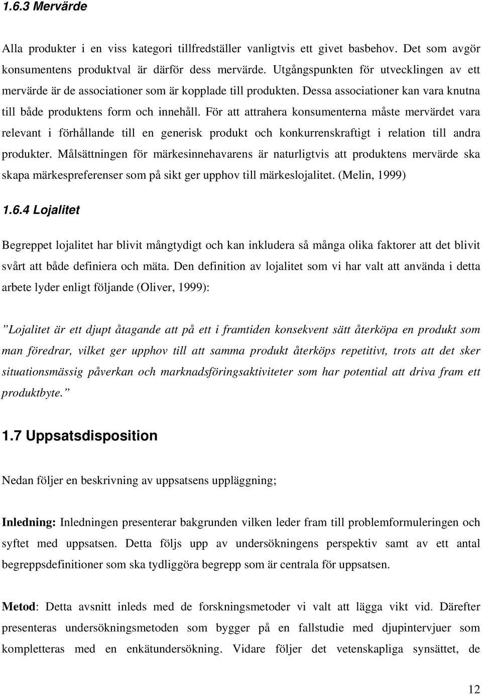 För att attrahera konsumenterna måste mervärdet vara relevant i förhållande till en generisk produkt och konkurrenskraftigt i relation till andra produkter.